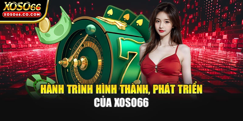 Hành trình hình thành, phát triển của XOSO66